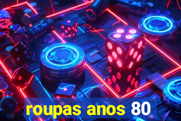 roupas anos 80