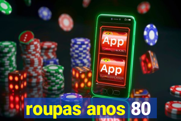 roupas anos 80