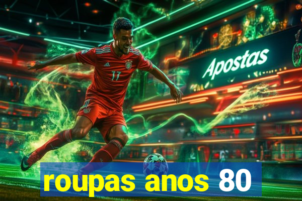roupas anos 80