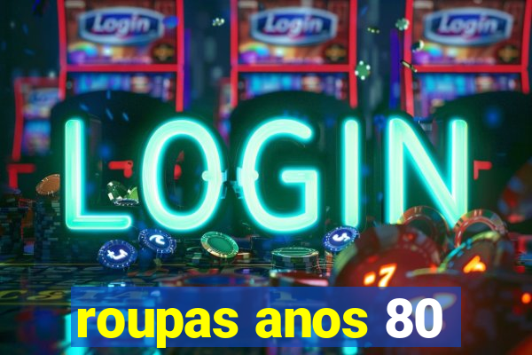 roupas anos 80