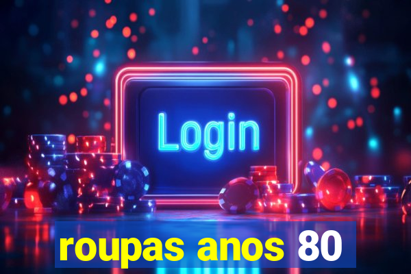 roupas anos 80