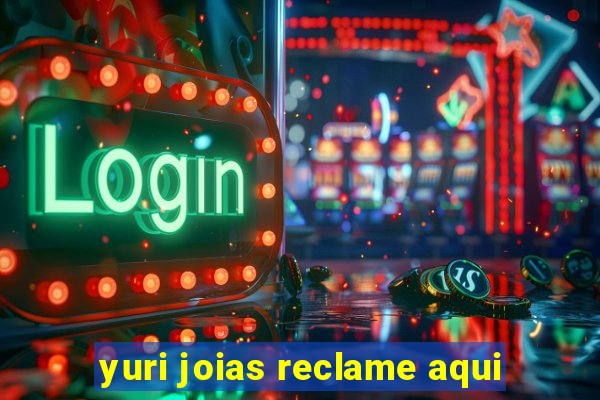 yuri joias reclame aqui