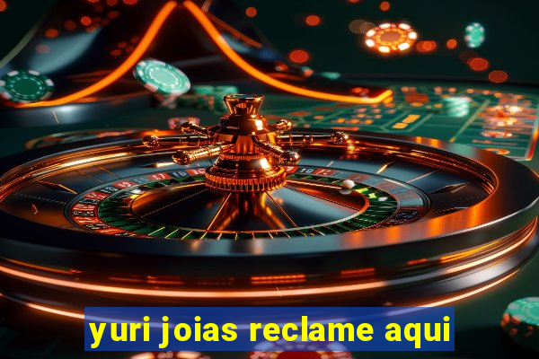 yuri joias reclame aqui