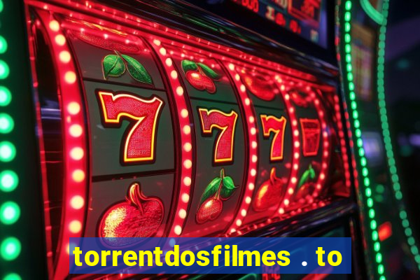 torrentdosfilmes . to