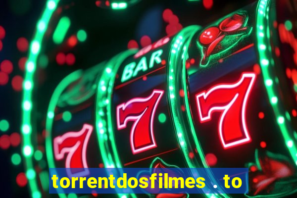 torrentdosfilmes . to