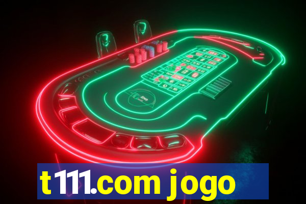 t111.com jogo