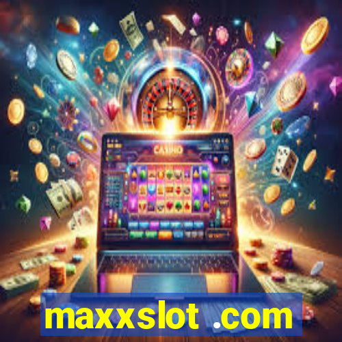 maxxslot .com