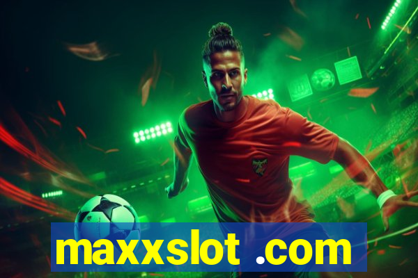 maxxslot .com