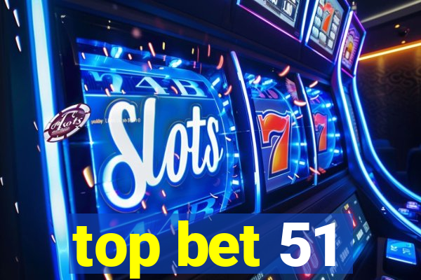 top bet 51