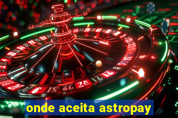 onde aceita astropay