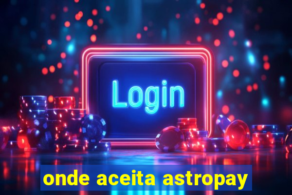 onde aceita astropay