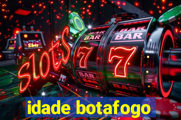 idade botafogo