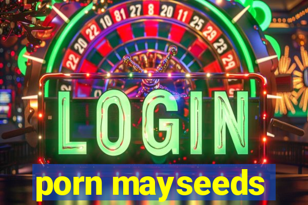 porn mayseeds