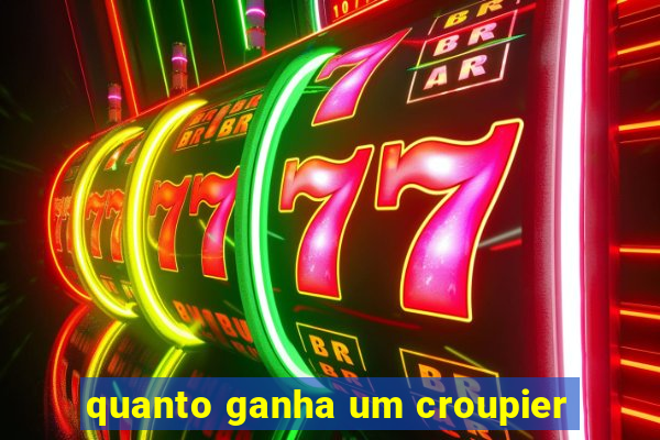 quanto ganha um croupier