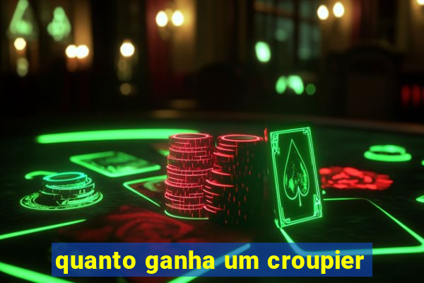 quanto ganha um croupier