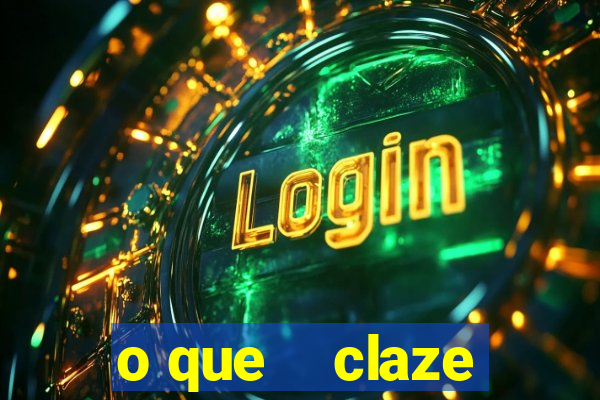 o que    claze