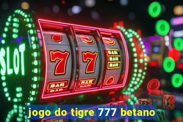 jogo do tigre 777 betano