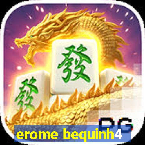 erome bequinh4