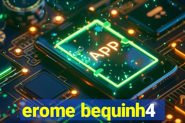 erome bequinh4