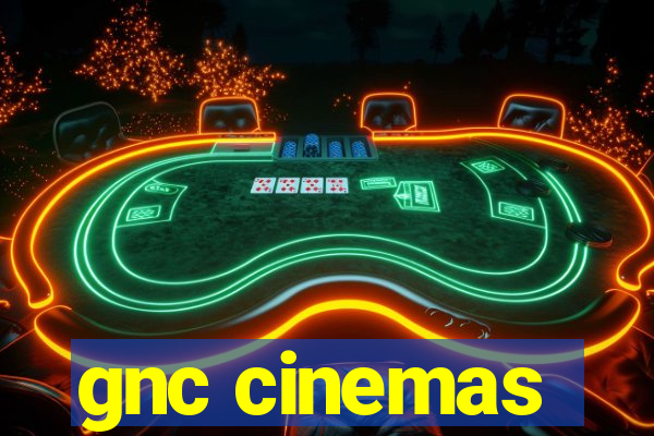 gnc cinemas
