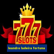 leandro ladeira fortuna