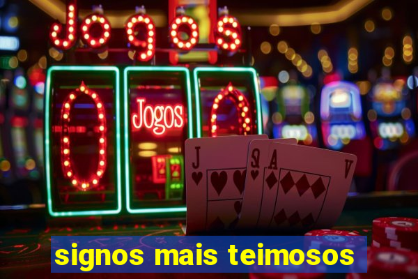 signos mais teimosos