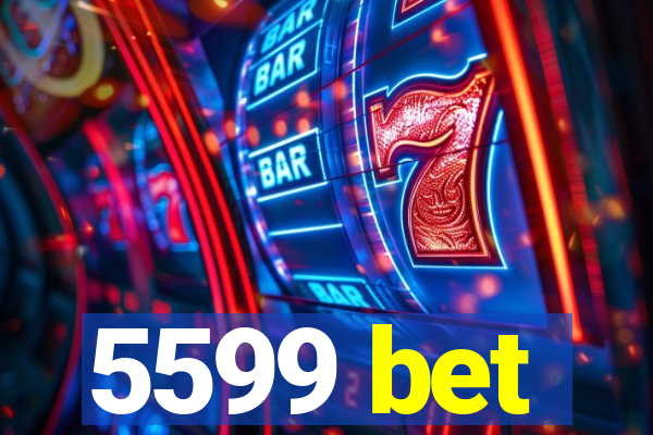 5599 bet