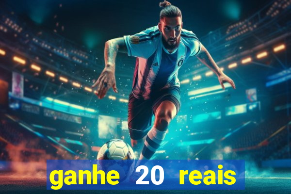 ganhe 20 reais para apostar cadastre