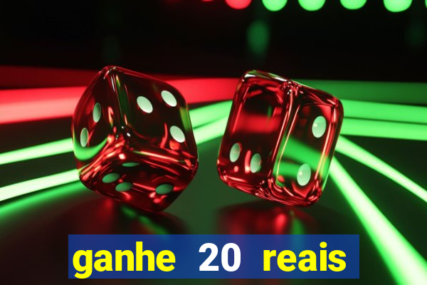 ganhe 20 reais para apostar cadastre