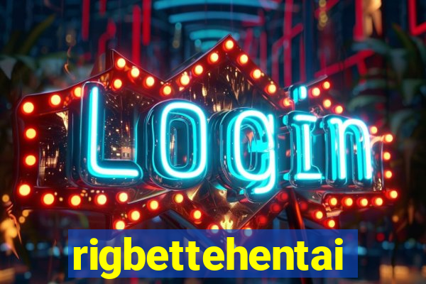 rigbettehentai