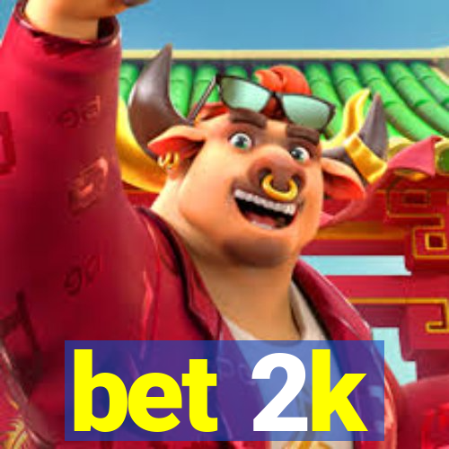 bet 2k
