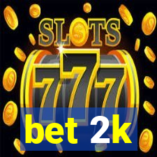 bet 2k