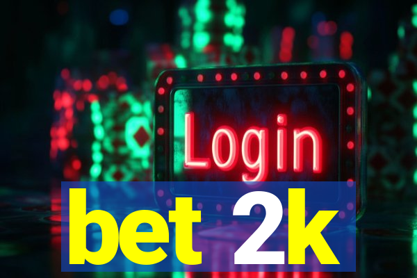 bet 2k