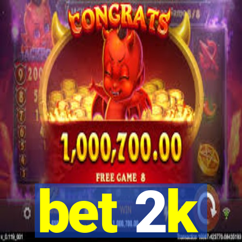 bet 2k