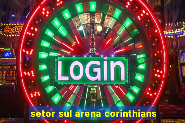 setor sul arena corinthians