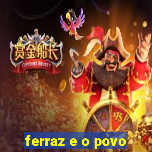 ferraz e o povo