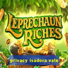 privacy isadora vale