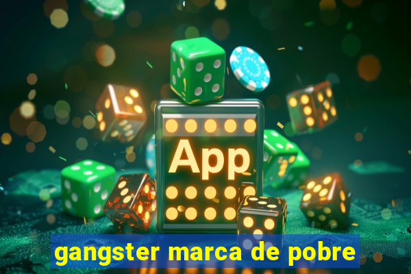 gangster marca de pobre
