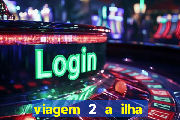 viagem 2 a ilha misteriosa filme completo