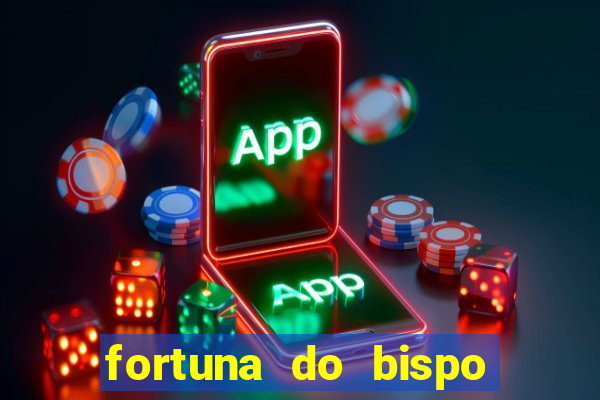 fortuna do bispo samuel ferreira