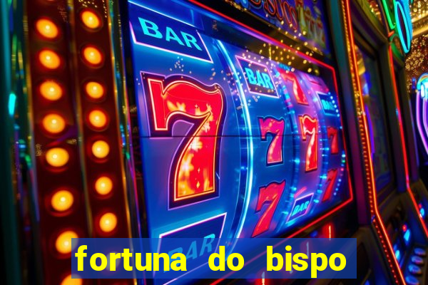 fortuna do bispo samuel ferreira