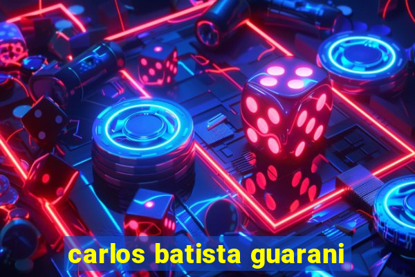 carlos batista guarani