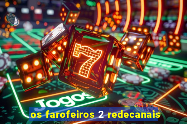os farofeiros 2 redecanais