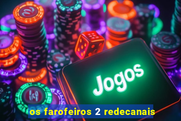 os farofeiros 2 redecanais