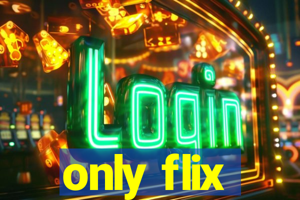 only flix