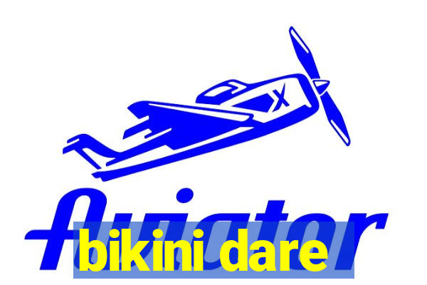 bikini dare