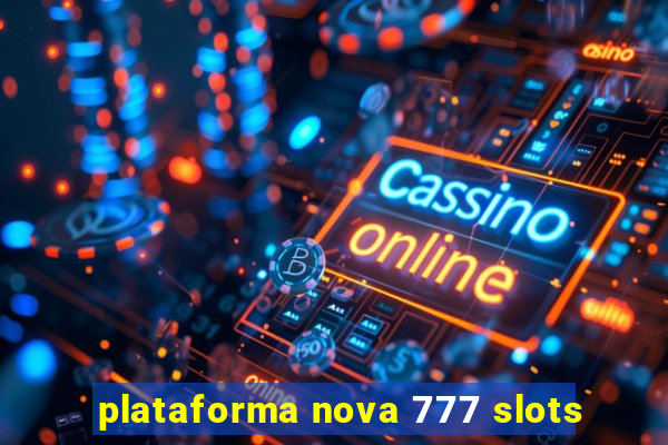 plataforma nova 777 slots