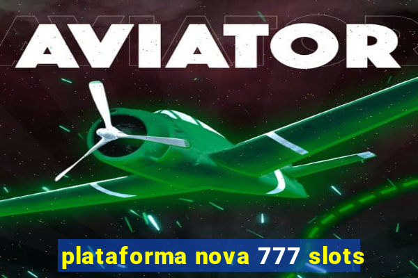 plataforma nova 777 slots