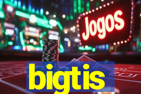 bigtis