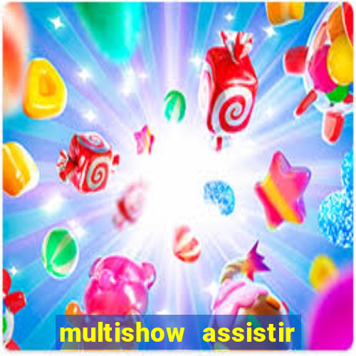 multishow assistir online gratis